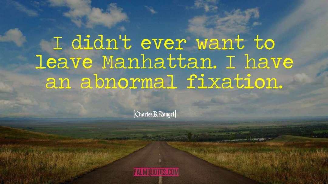 Charles B. Rangel Quotes: I didn't ever want to