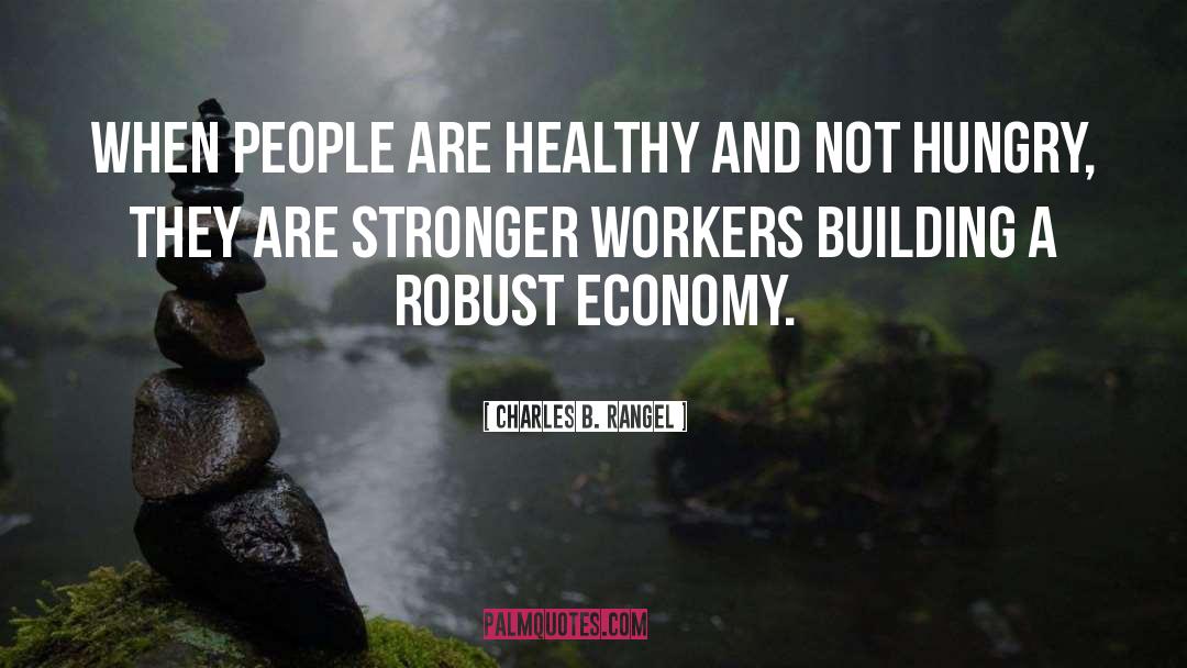 Charles B. Rangel Quotes: When people are healthy and