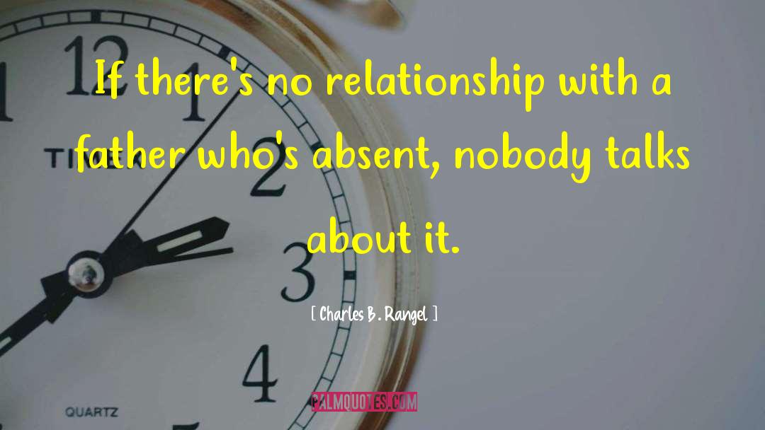 Charles B. Rangel Quotes: If there's no relationship with