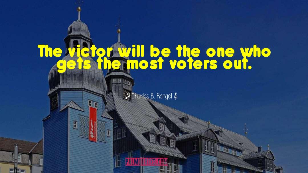 Charles B. Rangel Quotes: The victor will be the