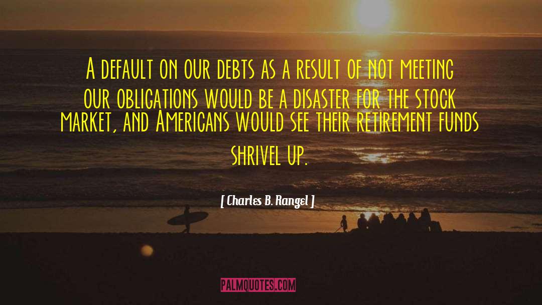 Charles B. Rangel Quotes: A default on our debts