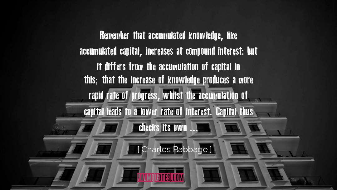 Charles Babbage Quotes: Remember that accumulated knowledge, like