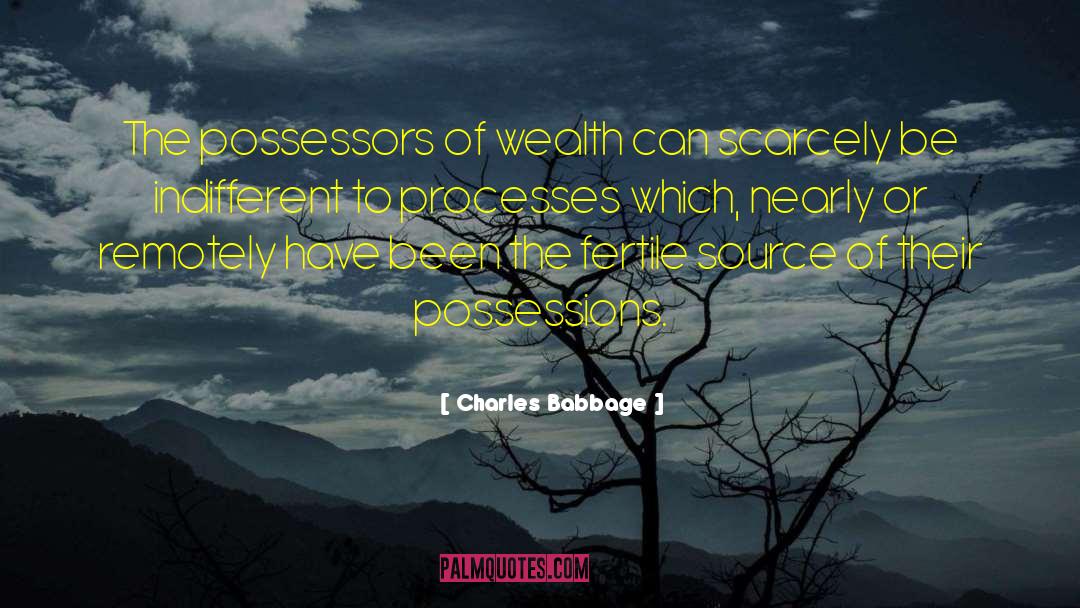 Charles Babbage Quotes: The possessors of wealth can