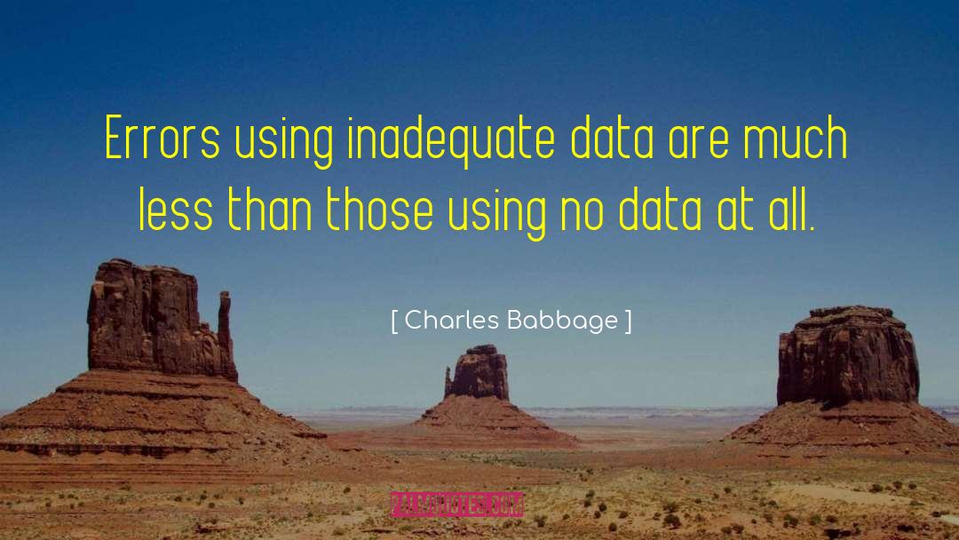 Charles Babbage Quotes: Errors using inadequate data are