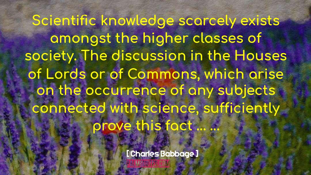 Charles Babbage Quotes: Scientific knowledge scarcely exists amongst