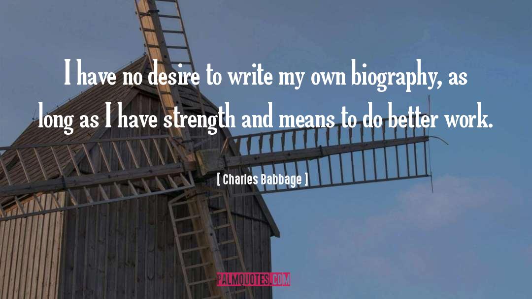 Charles Babbage Quotes: I have no desire to