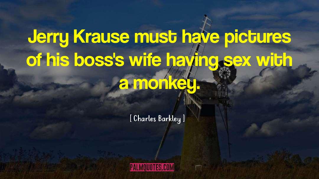 Charles Barkley Quotes: Jerry Krause must have pictures