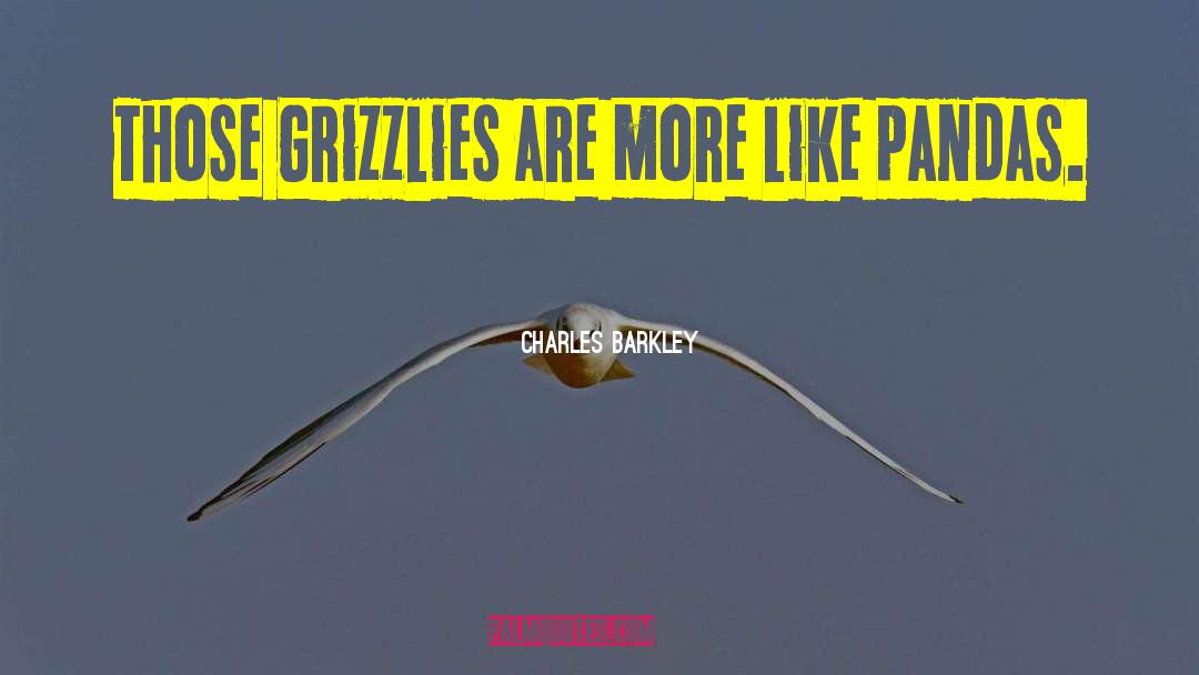 Charles Barkley Quotes: Those Grizzlies are more like