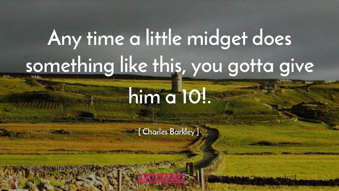 Charles Barkley Quotes: Any time a little midget
