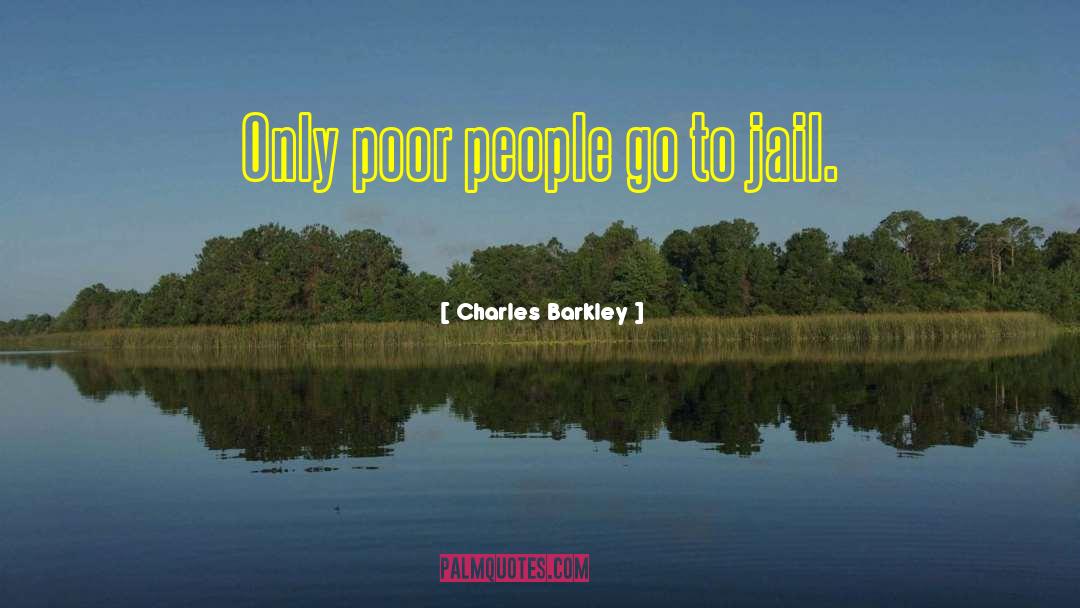Charles Barkley Quotes: Only poor people go to