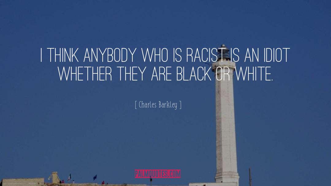 Charles Barkley Quotes: I think anybody who is