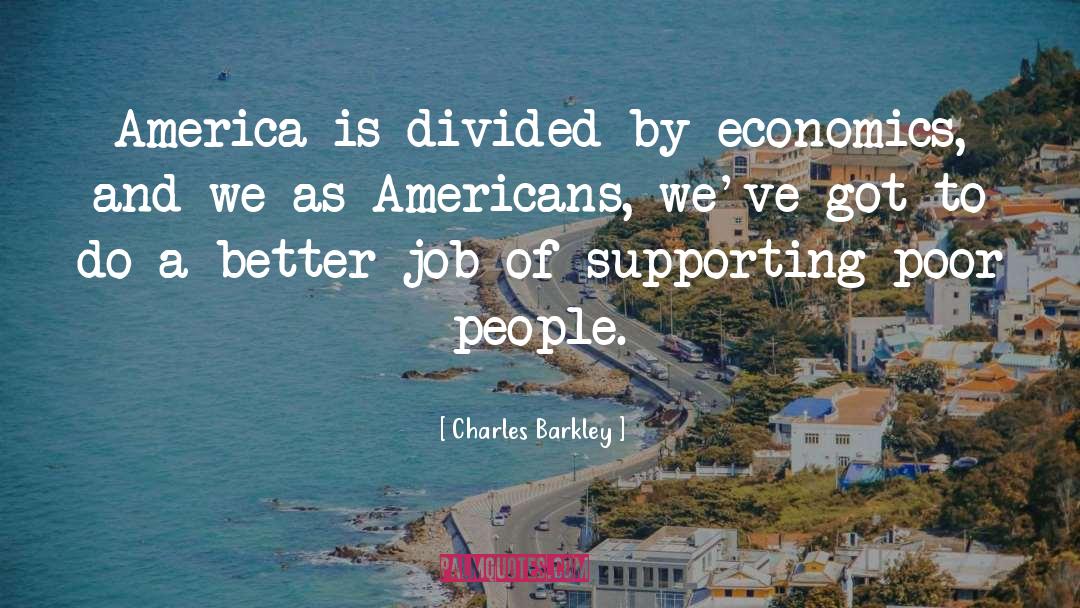 Charles Barkley Quotes: America is divided by economics,