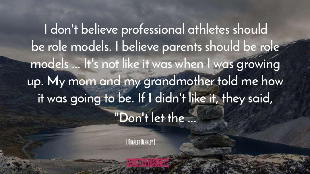Charles Barkley Quotes: I don't believe professional athletes