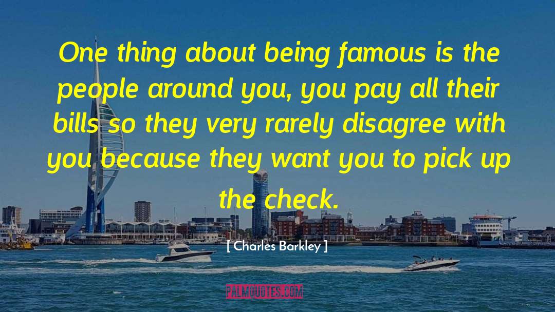 Charles Barkley Quotes: One thing about being famous