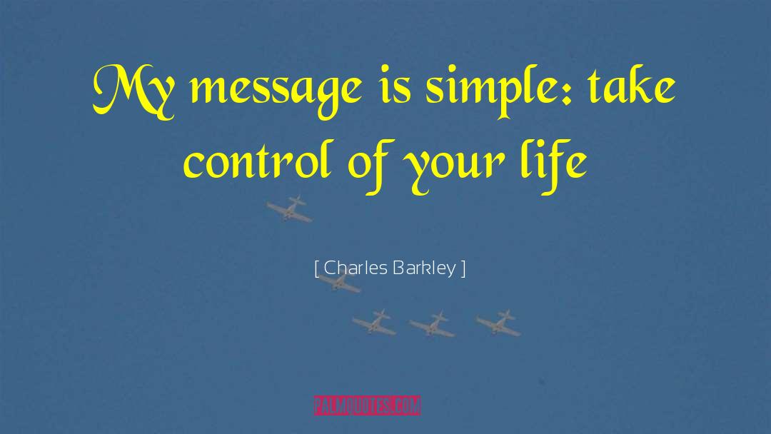 Charles Barkley Quotes: My message is simple: take