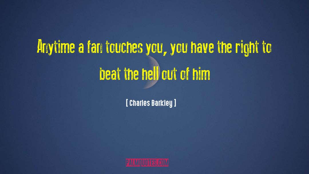 Charles Barkley Quotes: Anytime a fan touches you,