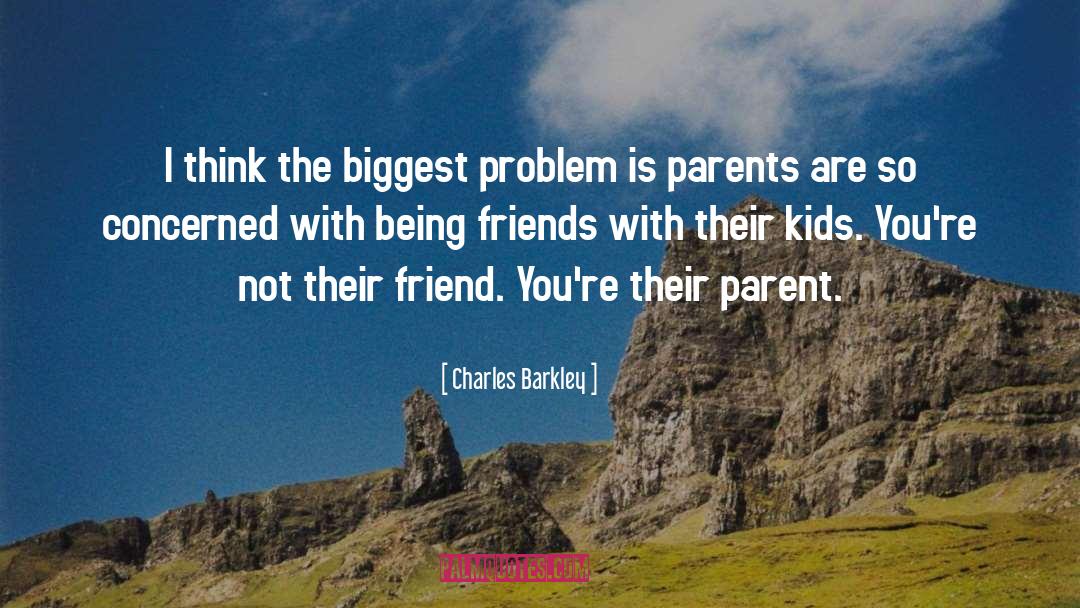 Charles Barkley Quotes: I think the biggest problem