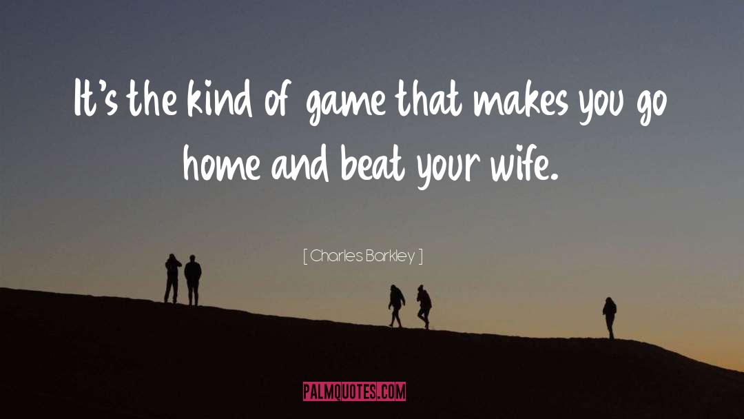 Charles Barkley Quotes: It's the kind of game