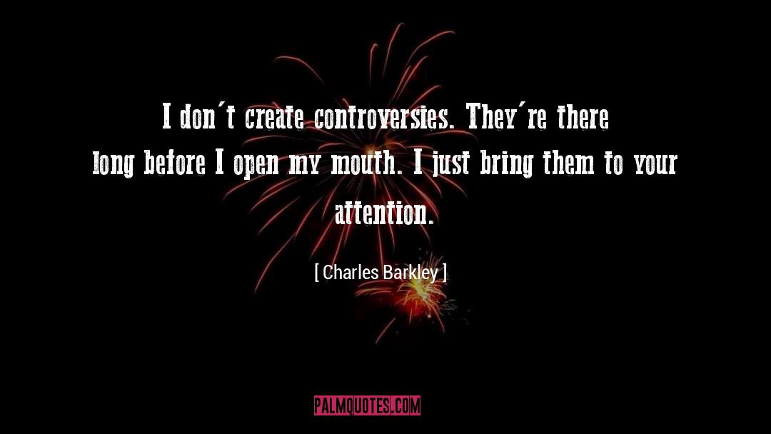 Charles Barkley Quotes: I don't create controversies. They're