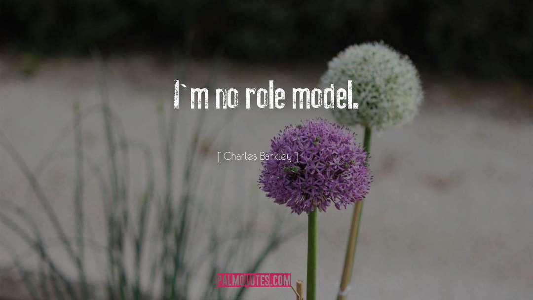 Charles Barkley Quotes: I'm no role model.