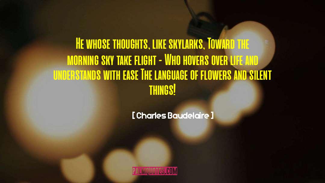 Charles Baudelaire Quotes: He whose thoughts, like skylarks,