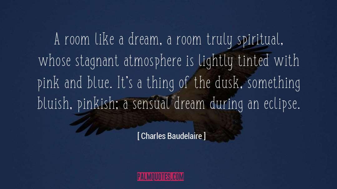 Charles Baudelaire Quotes: A room like a dream,