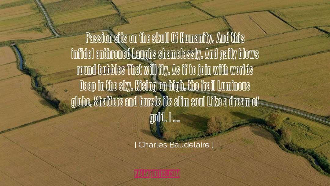 Charles Baudelaire Quotes: Passion sits on the skull