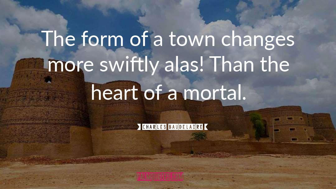 Charles Baudelaire Quotes: The form of a town