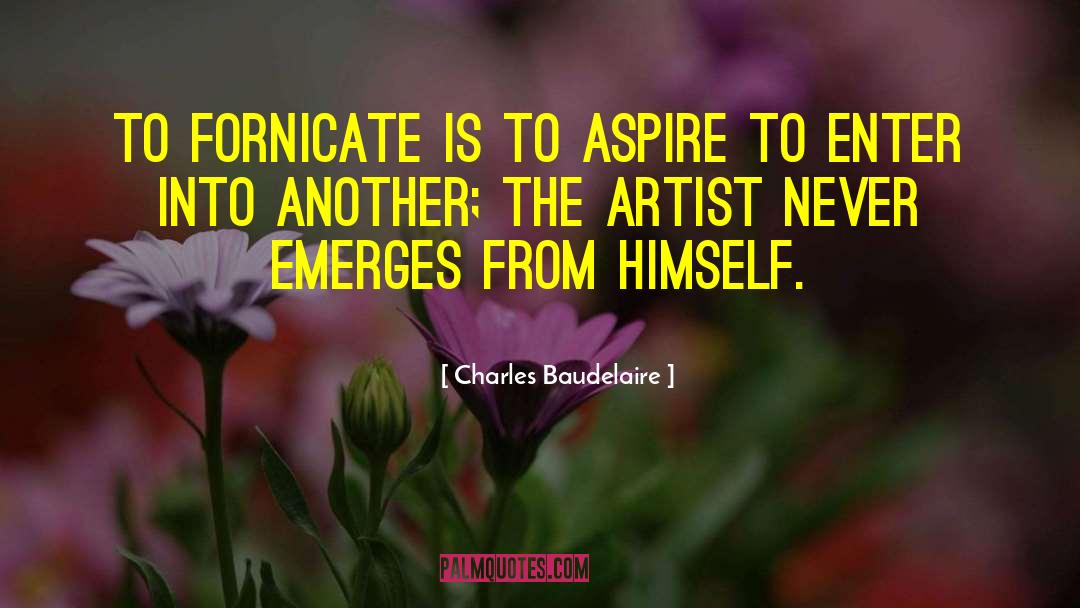 Charles Baudelaire Quotes: To fornicate is to aspire