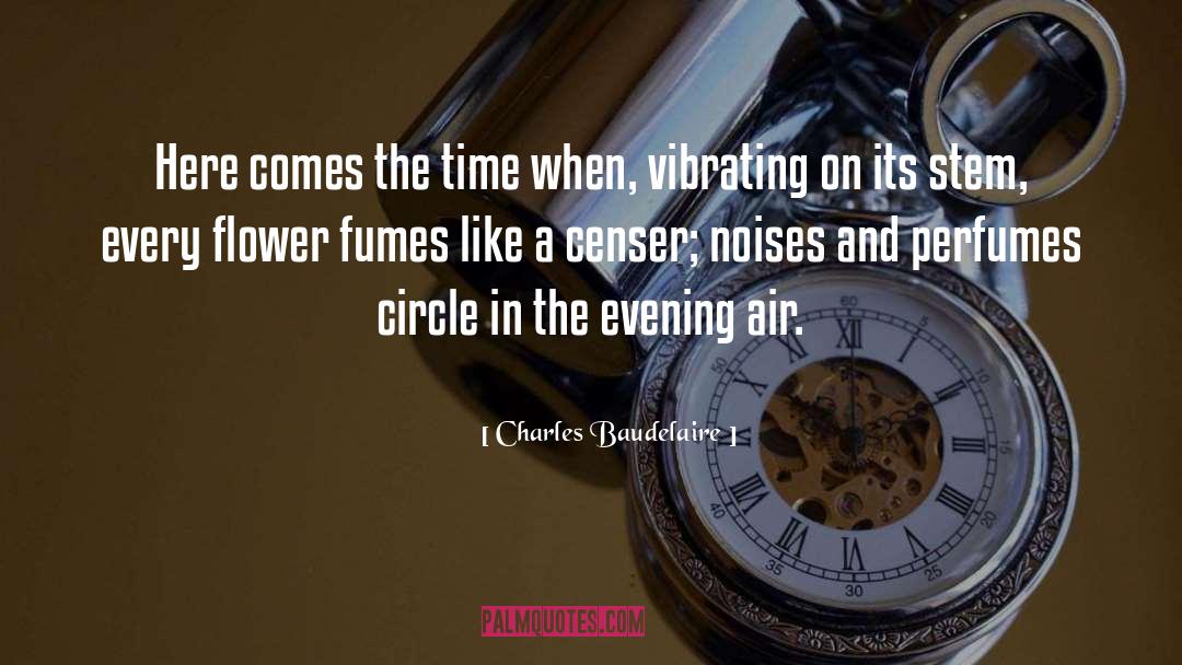 Charles Baudelaire Quotes: Here comes the time when,