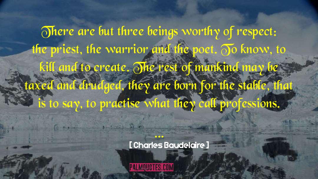 Charles Baudelaire Quotes: There are but three beings