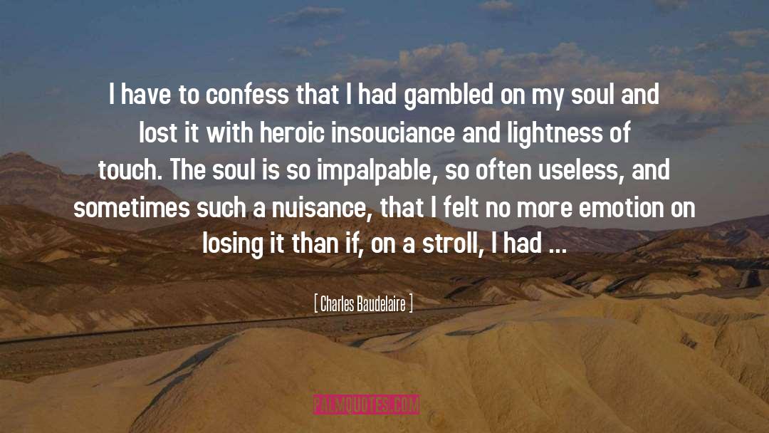 Charles Baudelaire Quotes: I have to confess that