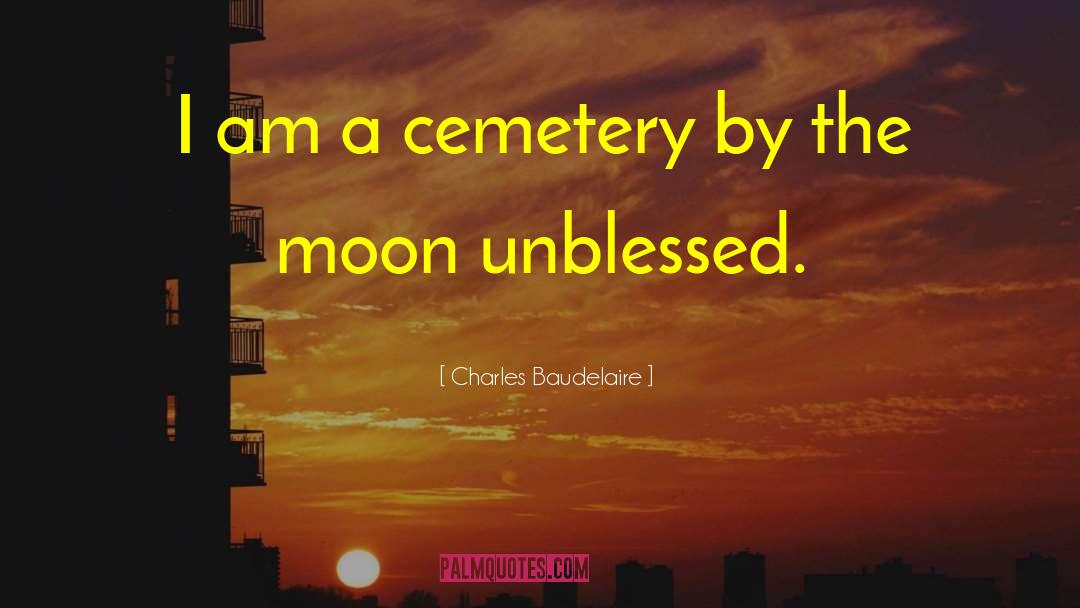 Charles Baudelaire Quotes: I am a cemetery by