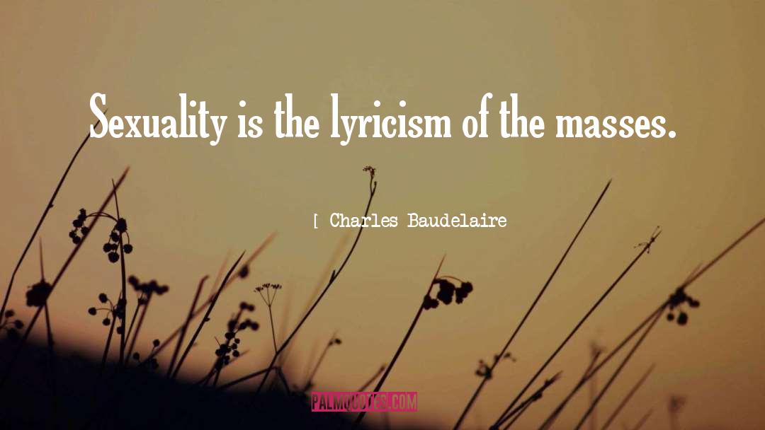 Charles Baudelaire Quotes: Sexuality is the lyricism of