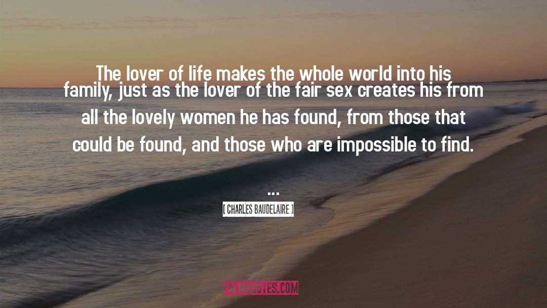 Charles Baudelaire Quotes: The lover of life makes