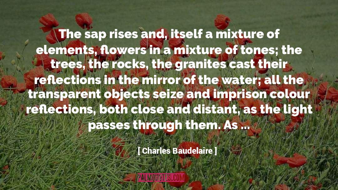 Charles Baudelaire Quotes: The sap rises and, itself