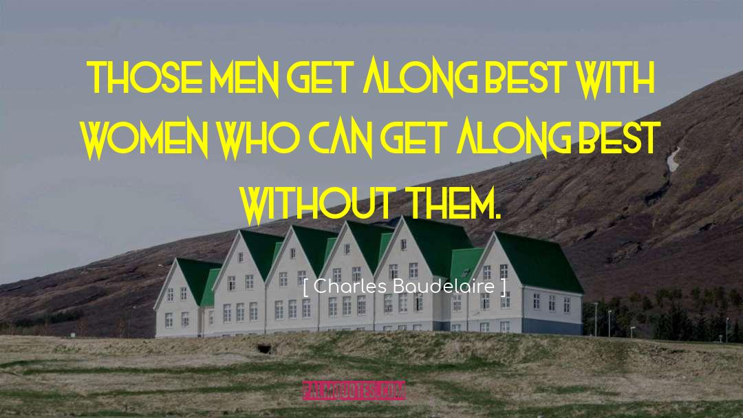 Charles Baudelaire Quotes: Those men get along best