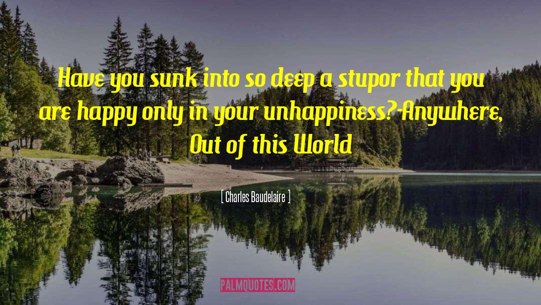Charles Baudelaire Quotes: Have you sunk into so