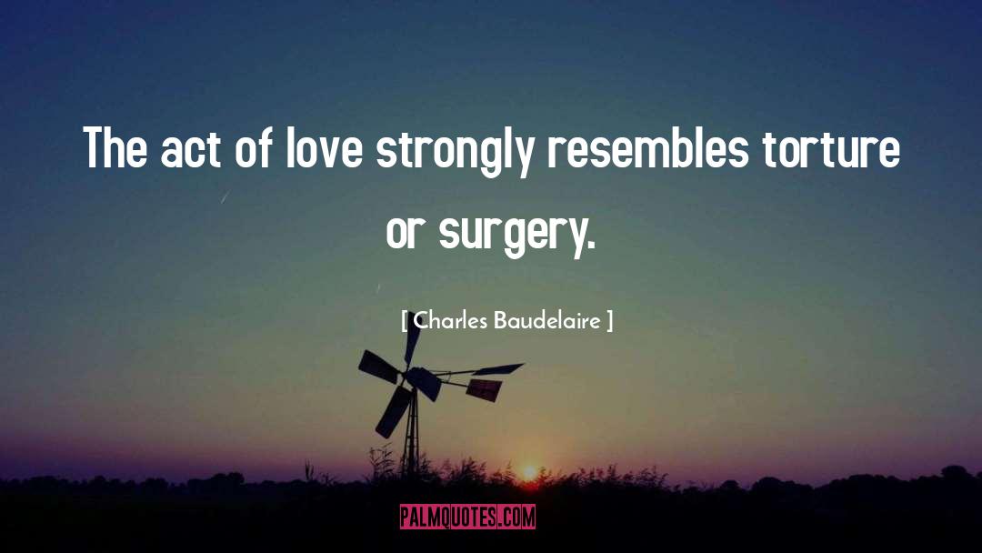 Charles Baudelaire Quotes: The act of love strongly