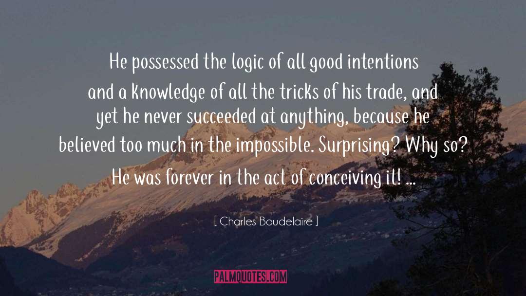 Charles Baudelaire Quotes: He possessed the logic of