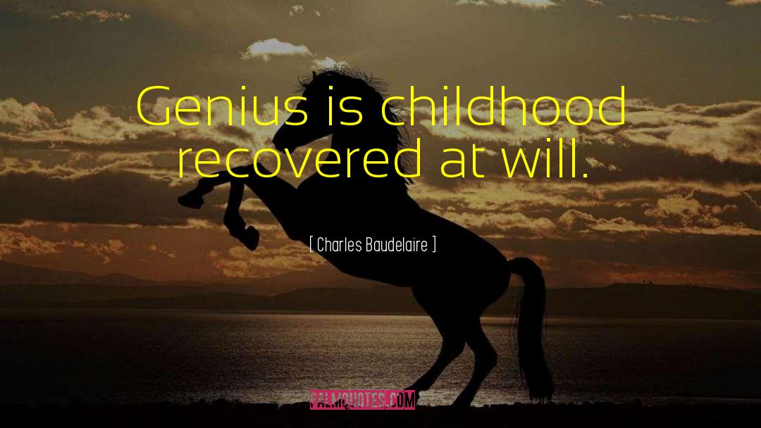 Charles Baudelaire Quotes: Genius is childhood recovered at