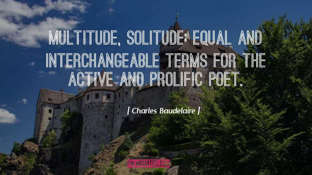 Charles Baudelaire Quotes: Multitude, solitude: equal and interchangeable