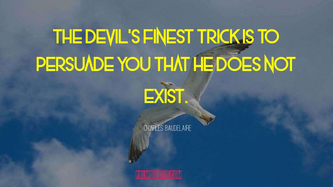 Charles Baudelaire Quotes: The devil's finest trick is