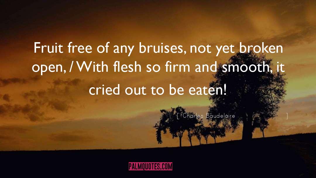Charles Baudelaire Quotes: Fruit free of any bruises,