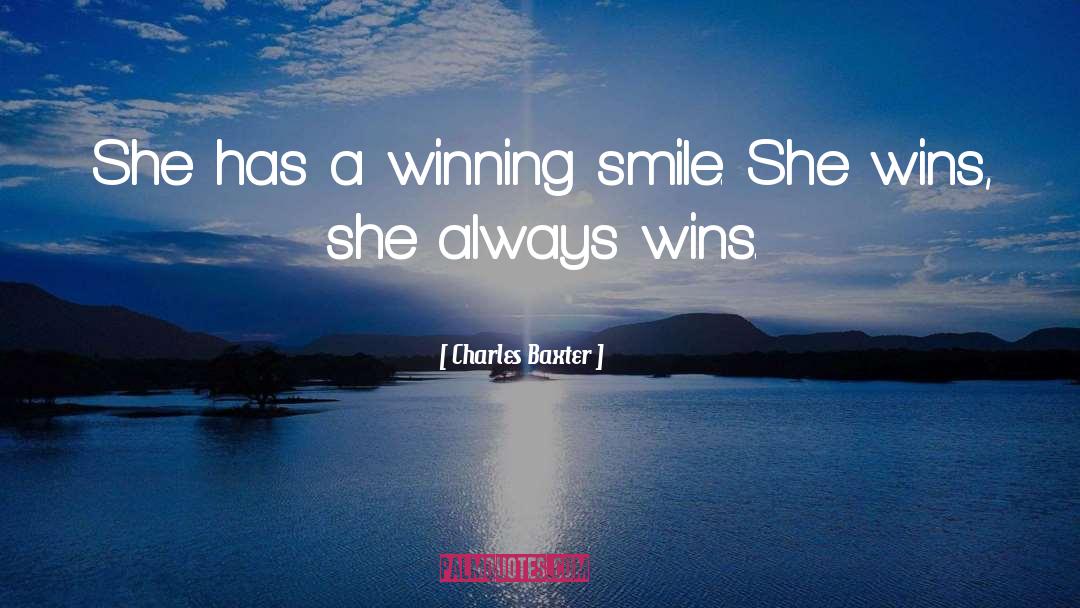 Charles Baxter Quotes: She has a winning smile.
