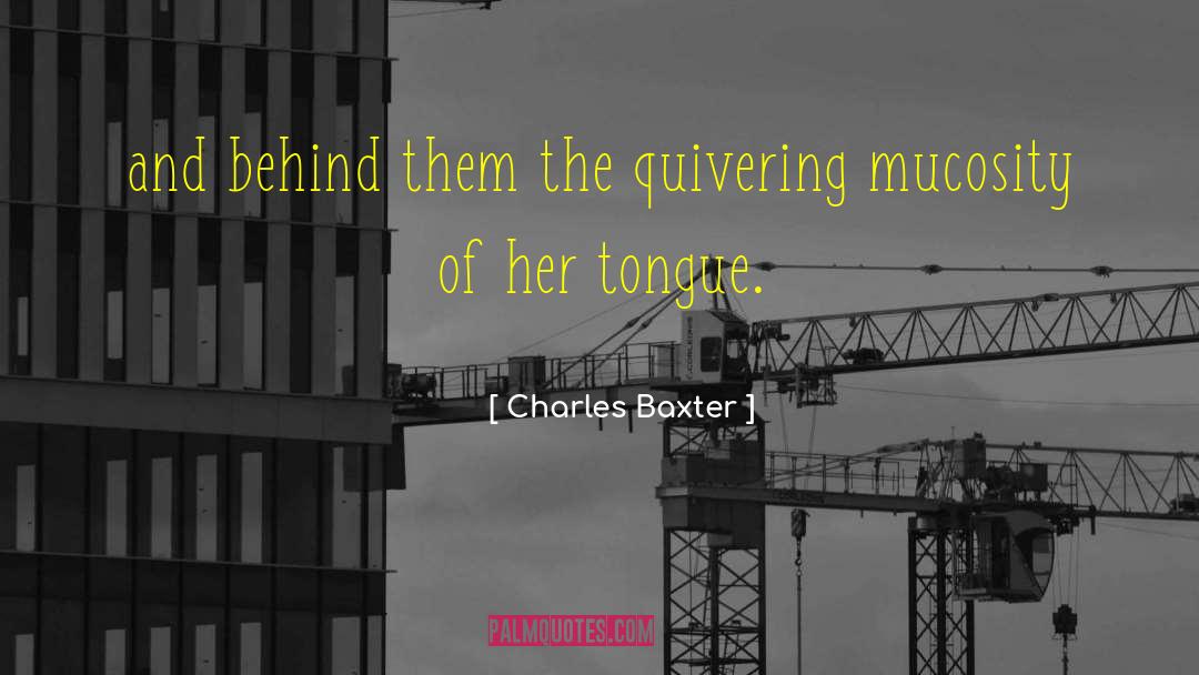 Charles Baxter Quotes: and behind them the quivering