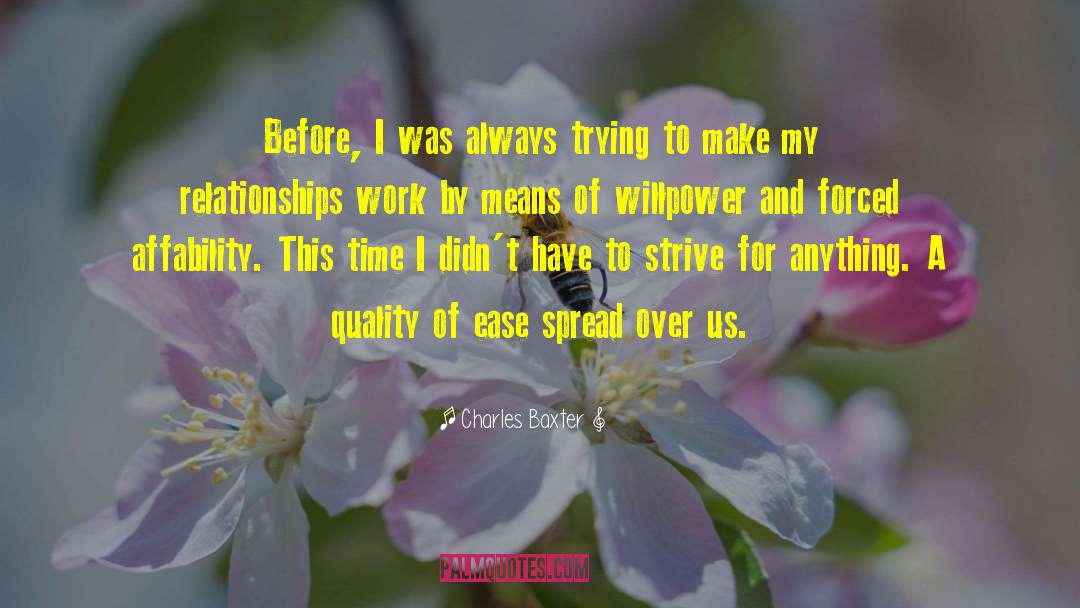 Charles Baxter Quotes: Before, I was always trying