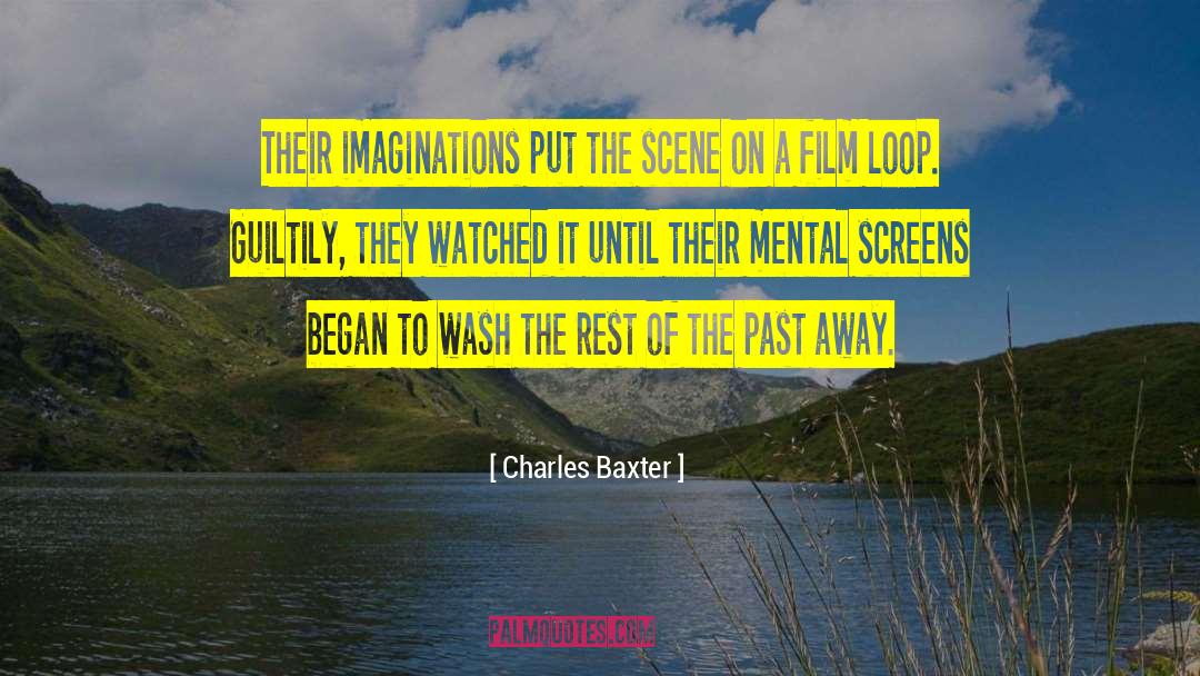 Charles Baxter Quotes: Their imaginations put the scene