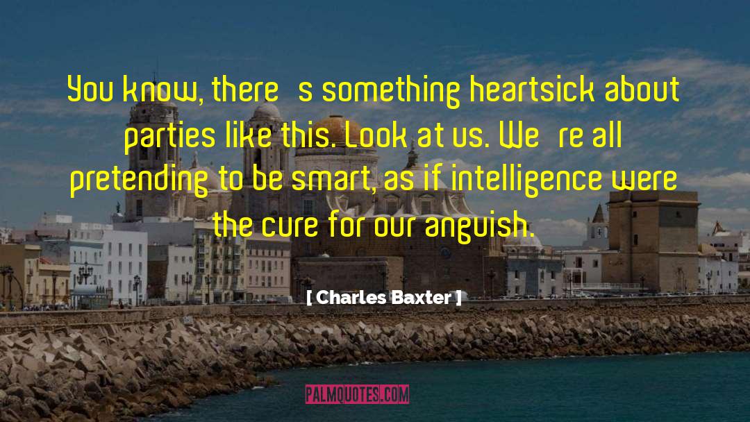 Charles Baxter Quotes: You know, there's something heartsick
