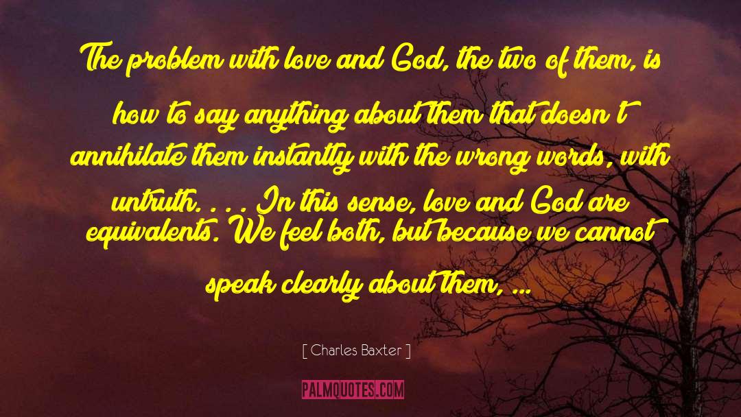 Charles Baxter Quotes: The problem with love and